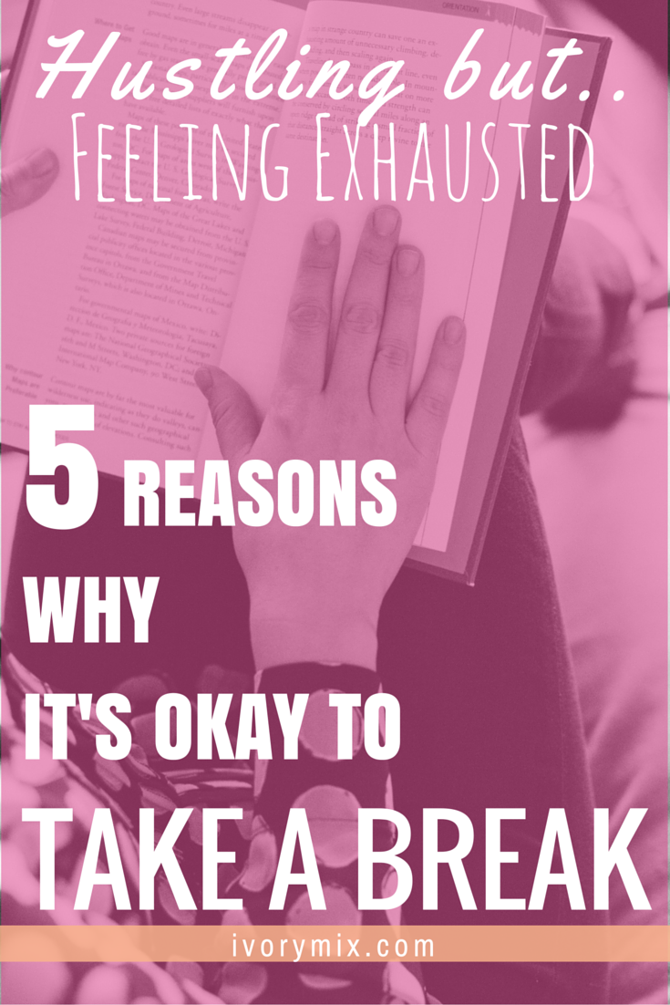 Exhausted and 5 reasons why its okay to take a break