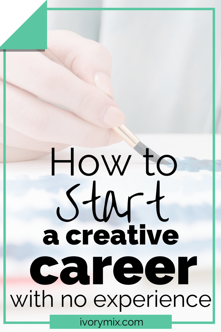 How to start a creative career with no experience