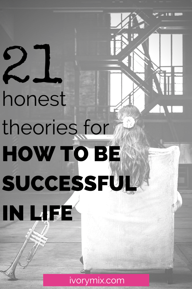 21 honest theories for how to be successful in life