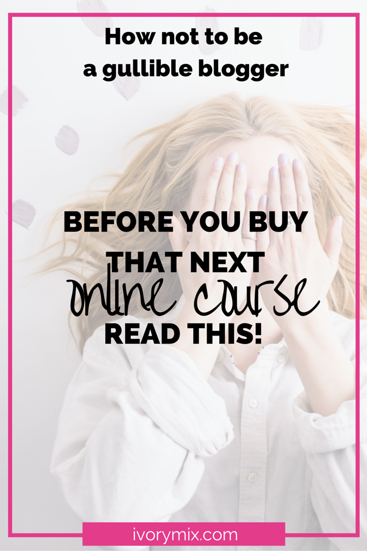 Don't be a gullible blogger. Read this before you buy that next online course!