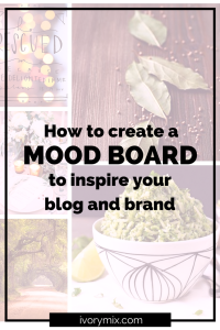 How to create a mood board to inspire your blog and brand - Ivory Mix