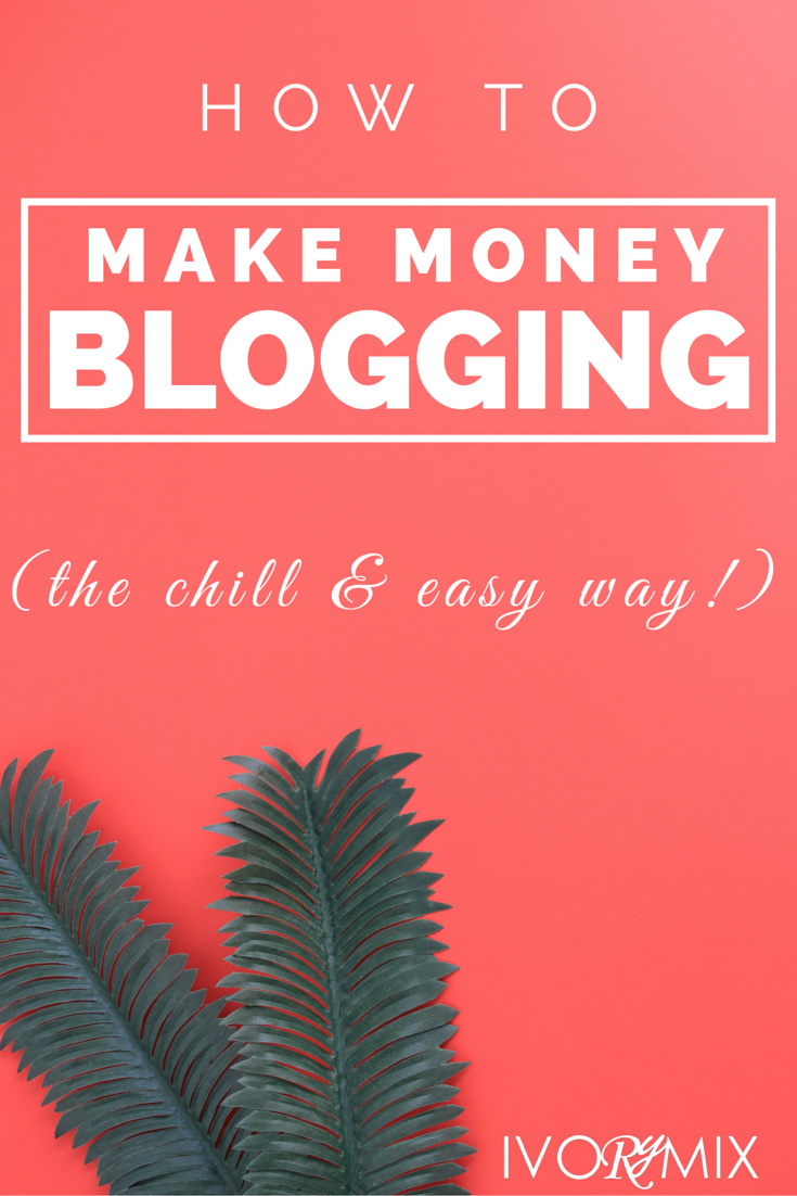 How to make money blogging the chill and easy way