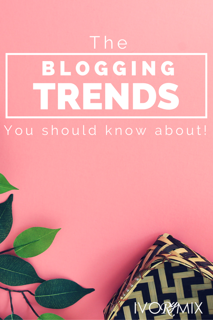 The blogging trends you should know about