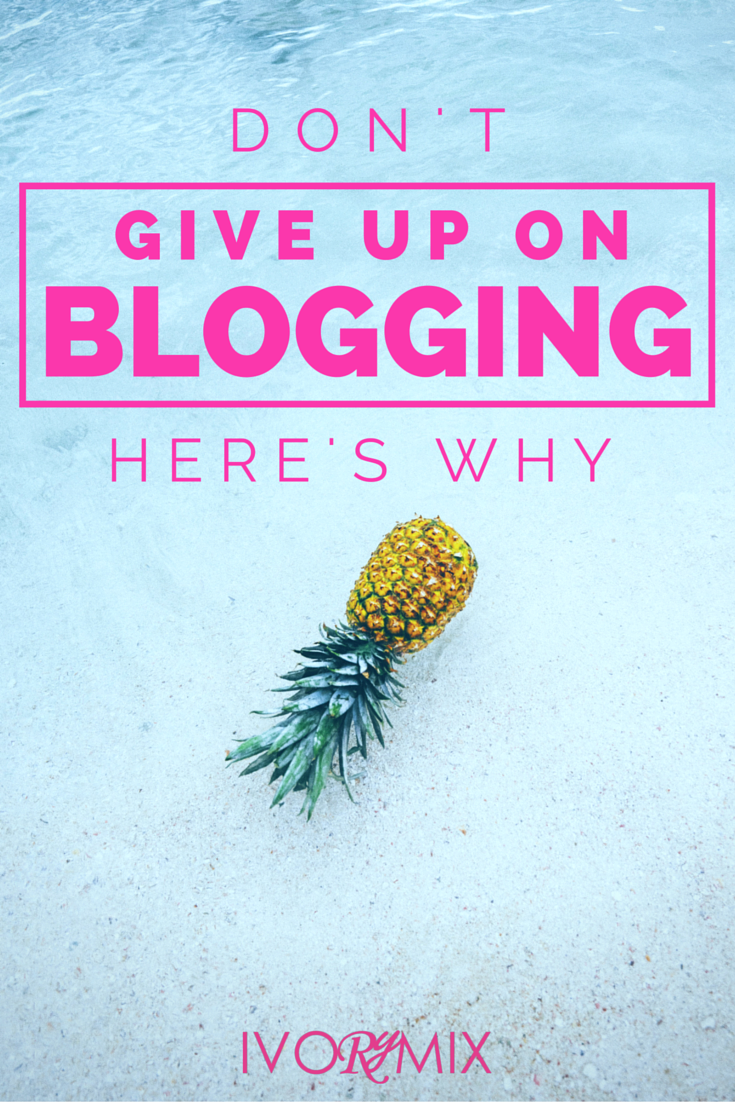 don't give up on blogging, here's why
