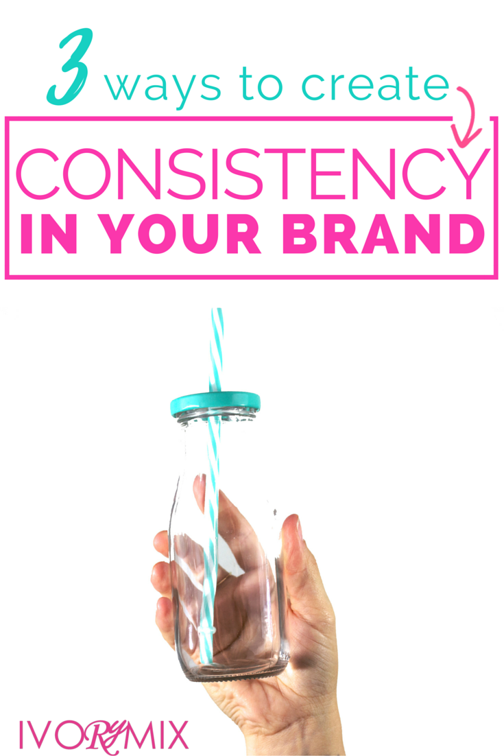 3 ways you can create consistency in your brand for your blog and business