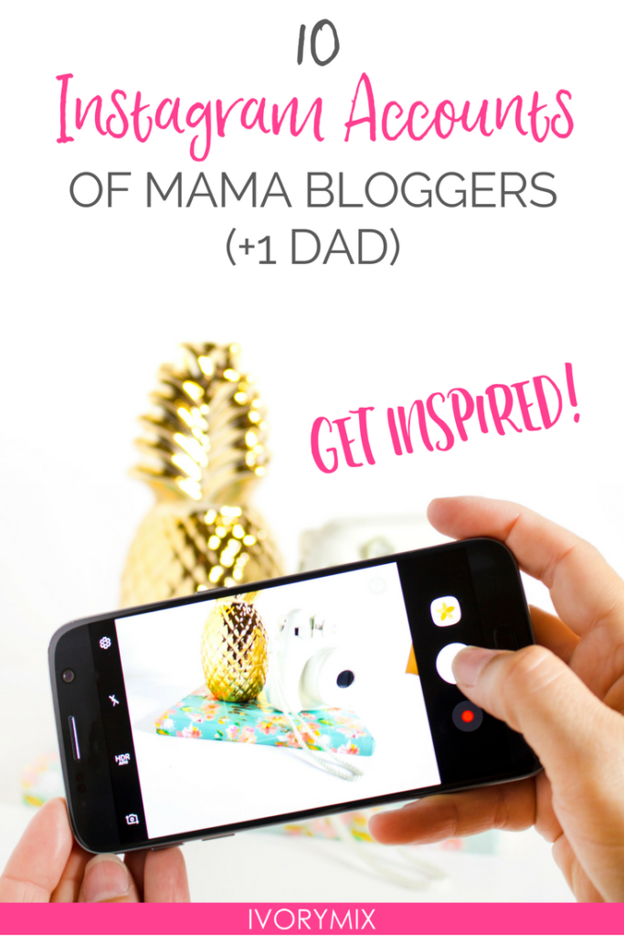 10 instagram accounts to follow of mom bloggers and one dad to help you get inspired to hustle