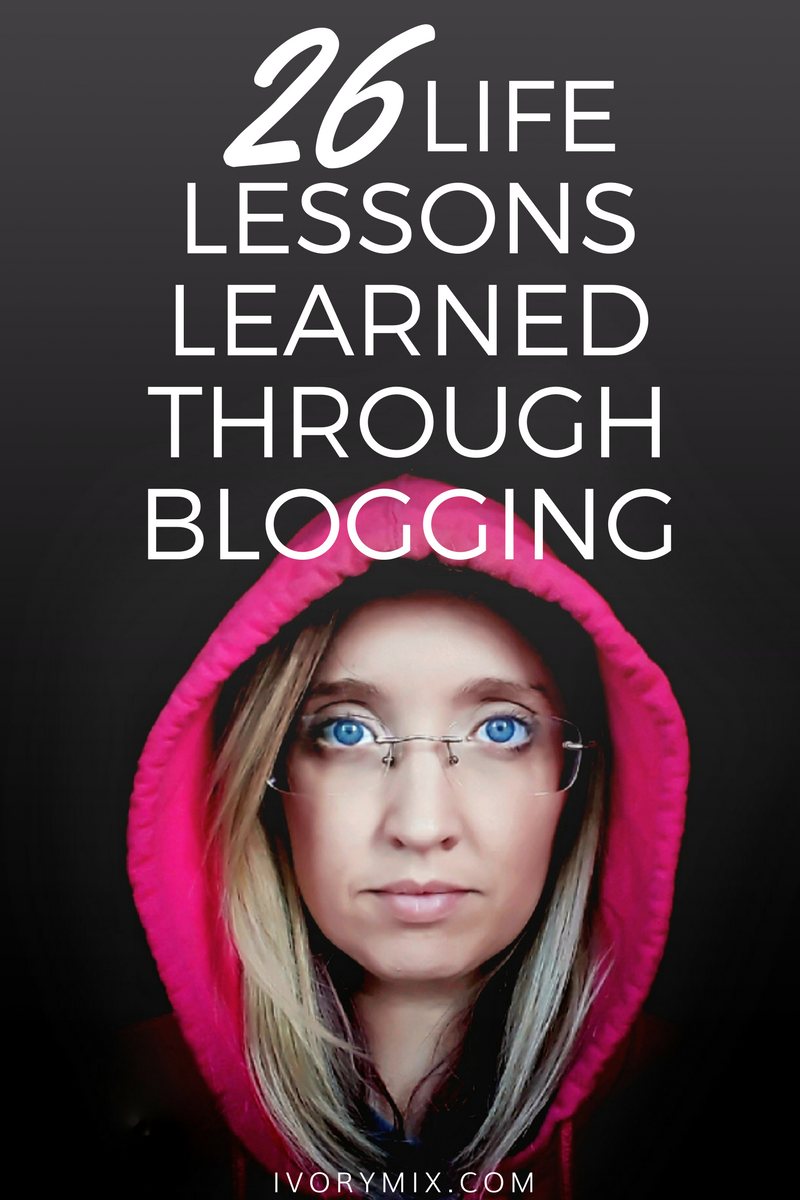 26 Life lessons to live by, that were learned through blogging