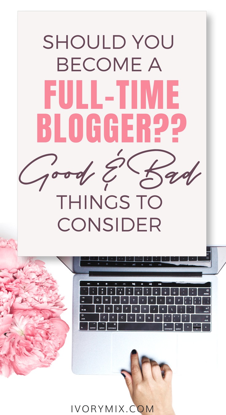 Should you become a full time blogger - here are the good and bad things to consider