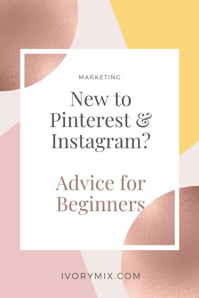 Advice for bloggers and small business owners just starting out on instagram and pinterest for new accounts beginners