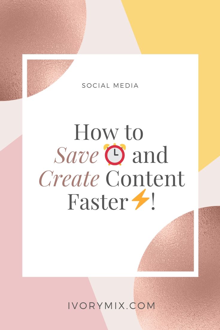 How to save time and create content faster - Ivory Mix