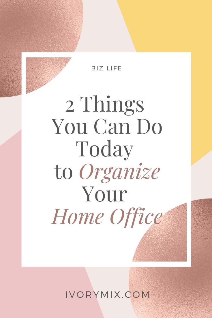 2 Things You Can Do Today (and Every Day) to Organize Your Home Office