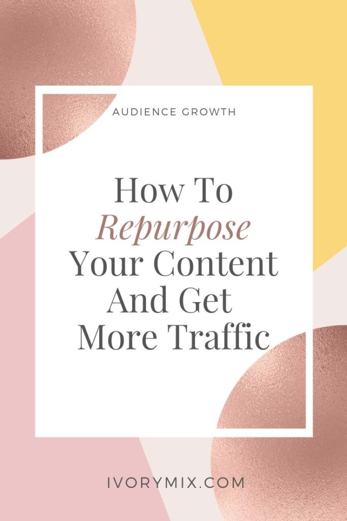 How to repurpose your content and get more traffic