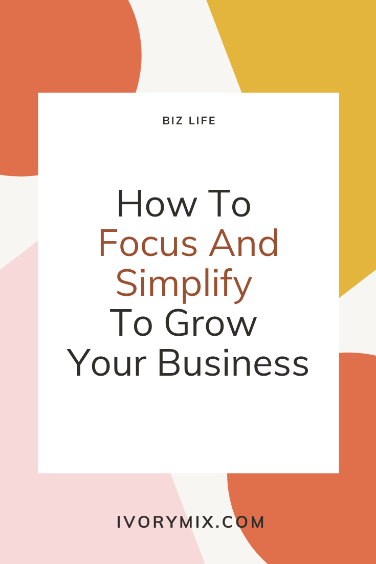 How To Focus And Simplify To Grow Your Business