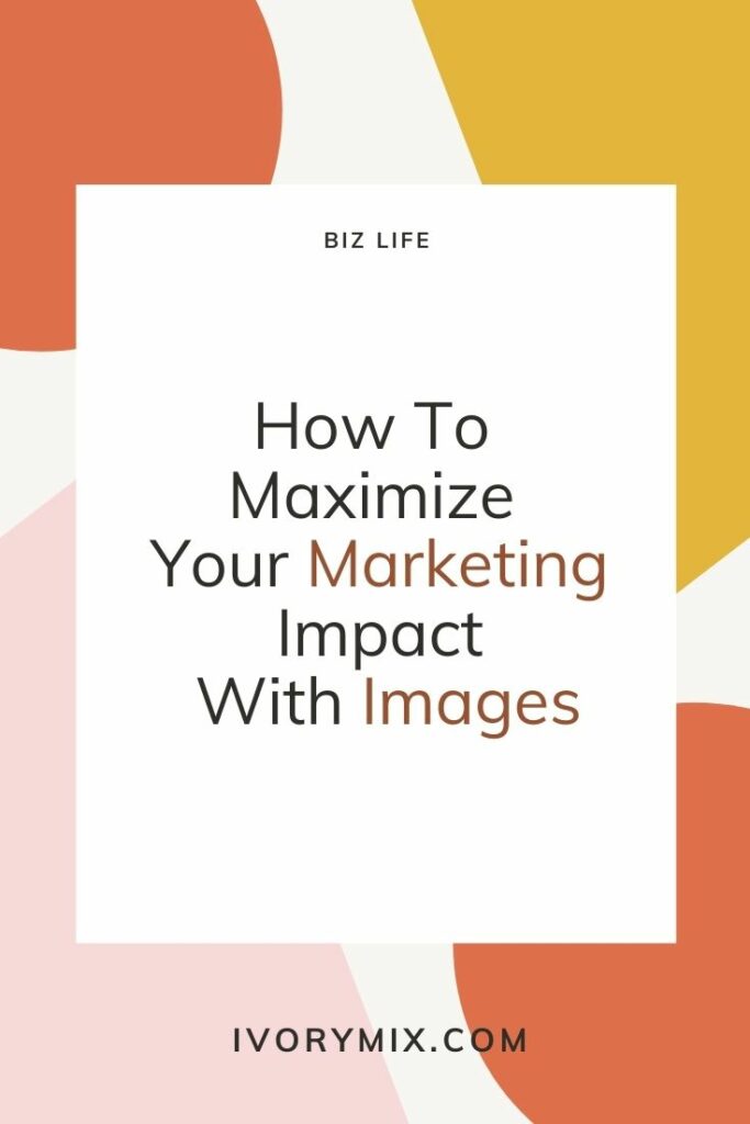 How To Maximize Your Marketing Impact With Images