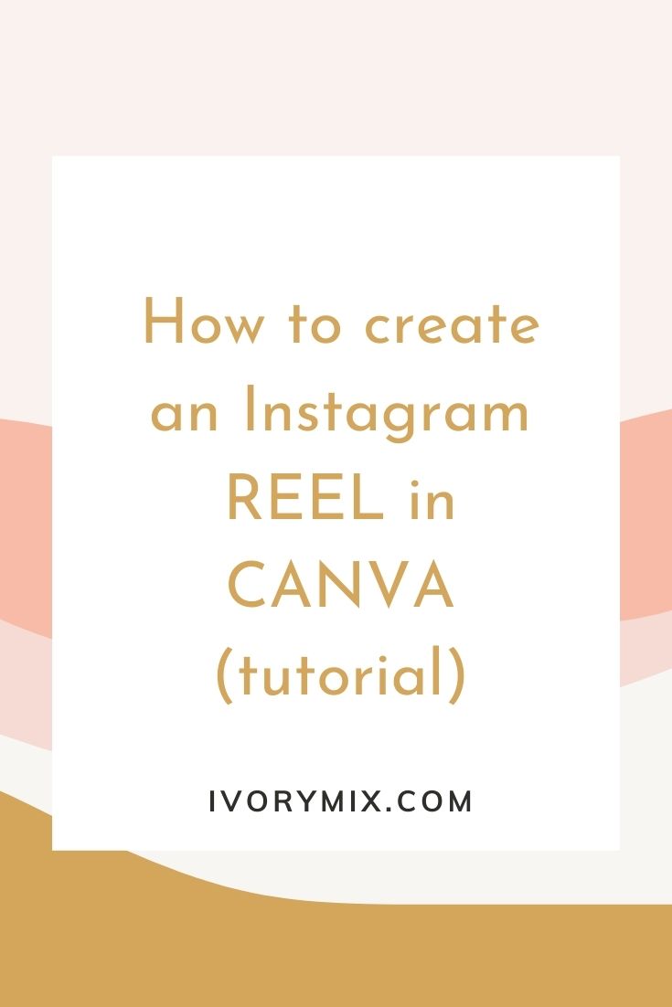 How To Create An Instagram Reel In Canva Tutorial Ivory Mix How To Create An Instagram Reel In Canva Tutorial Ivory Mix