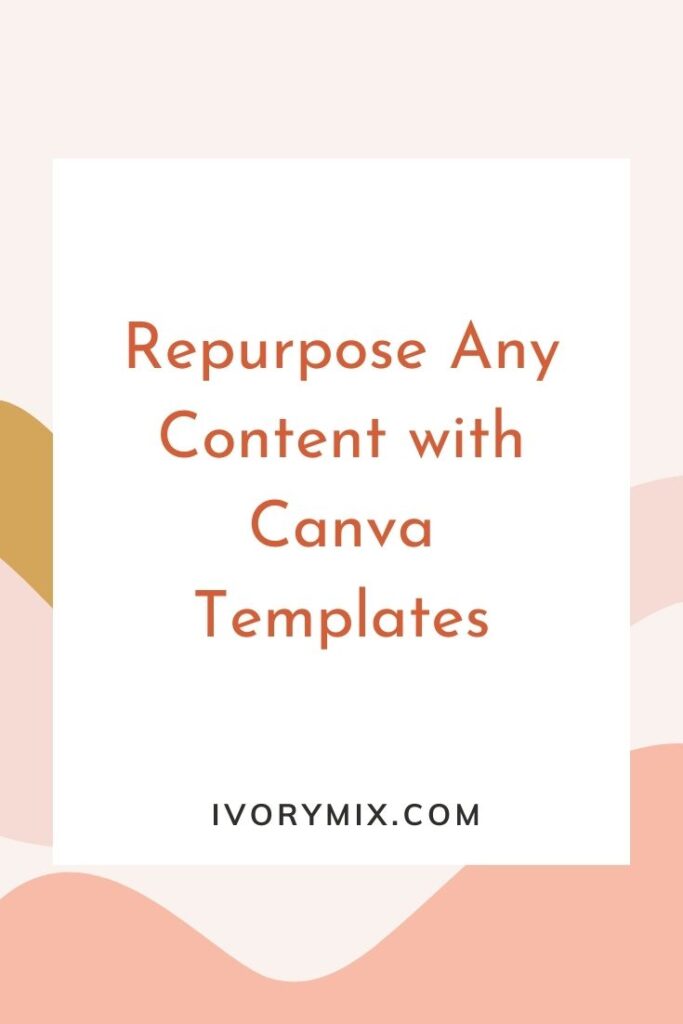 Repurpose Any Content with Canva Templates
