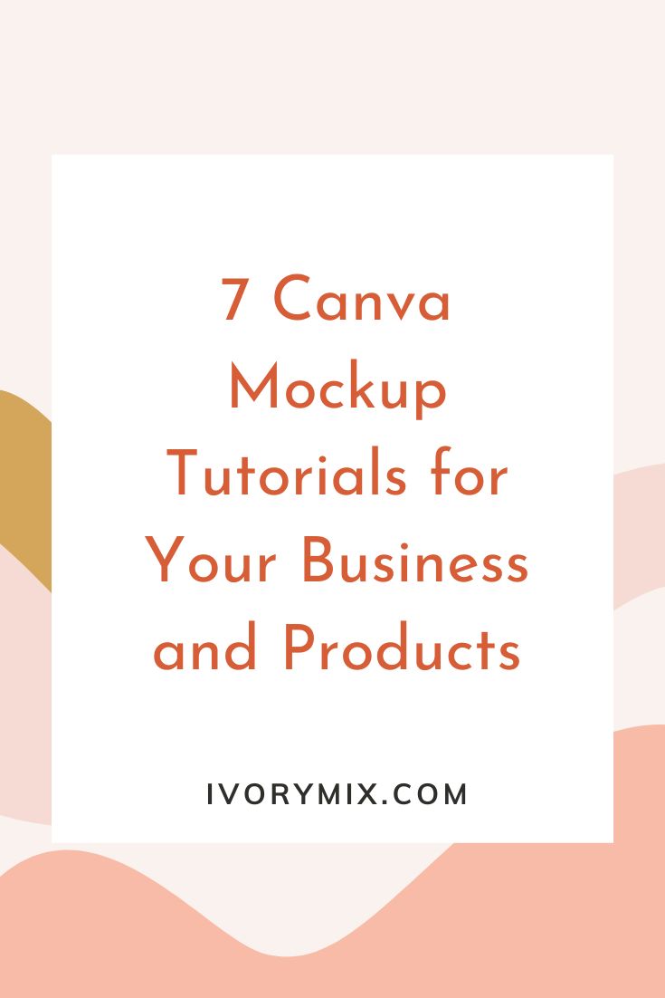 7 Canva Mockup Tutorials for Your Business and Products