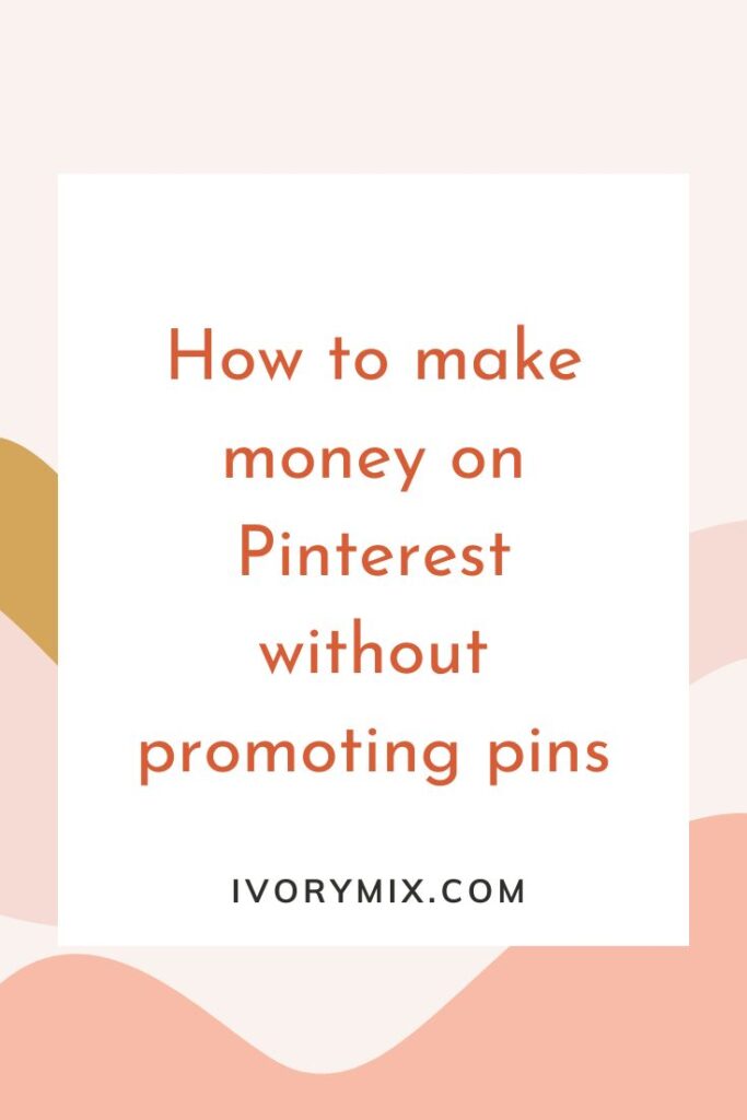 How to make money on Pinterest without promoting pins