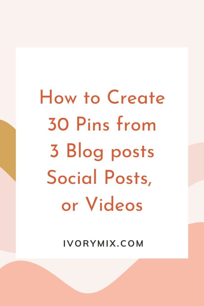 How to create 30 days of pins for Pinterest from just 3 of your blog posts (cover)
