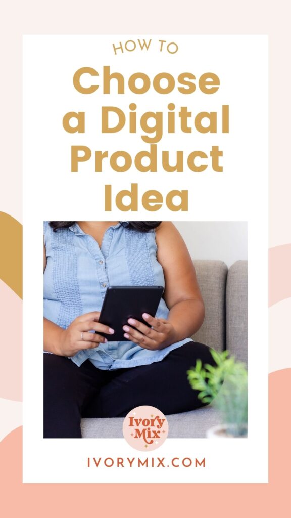 How to Choose a Digital Product Idea
