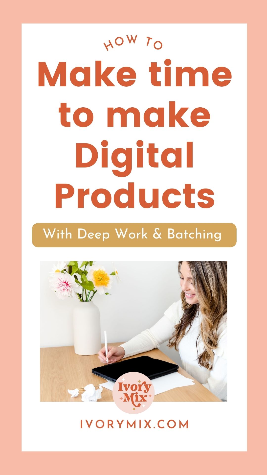 Make time to make Digital Products with deep work and batching in your small online business