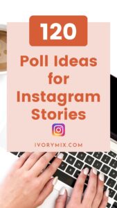 120 Poll Ideas for Instagram Stories (and Templates) - Ivory Mix