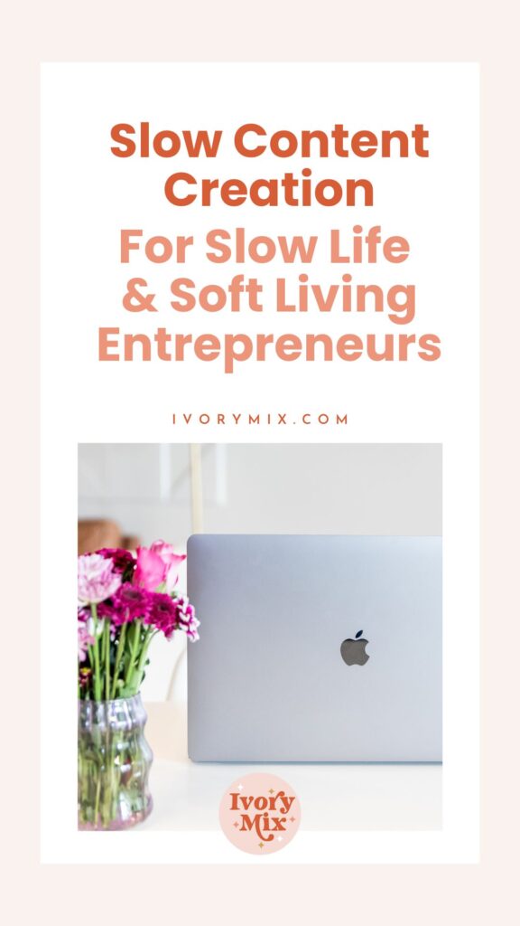 slow content creation for slow life and soft living entrepreneurs