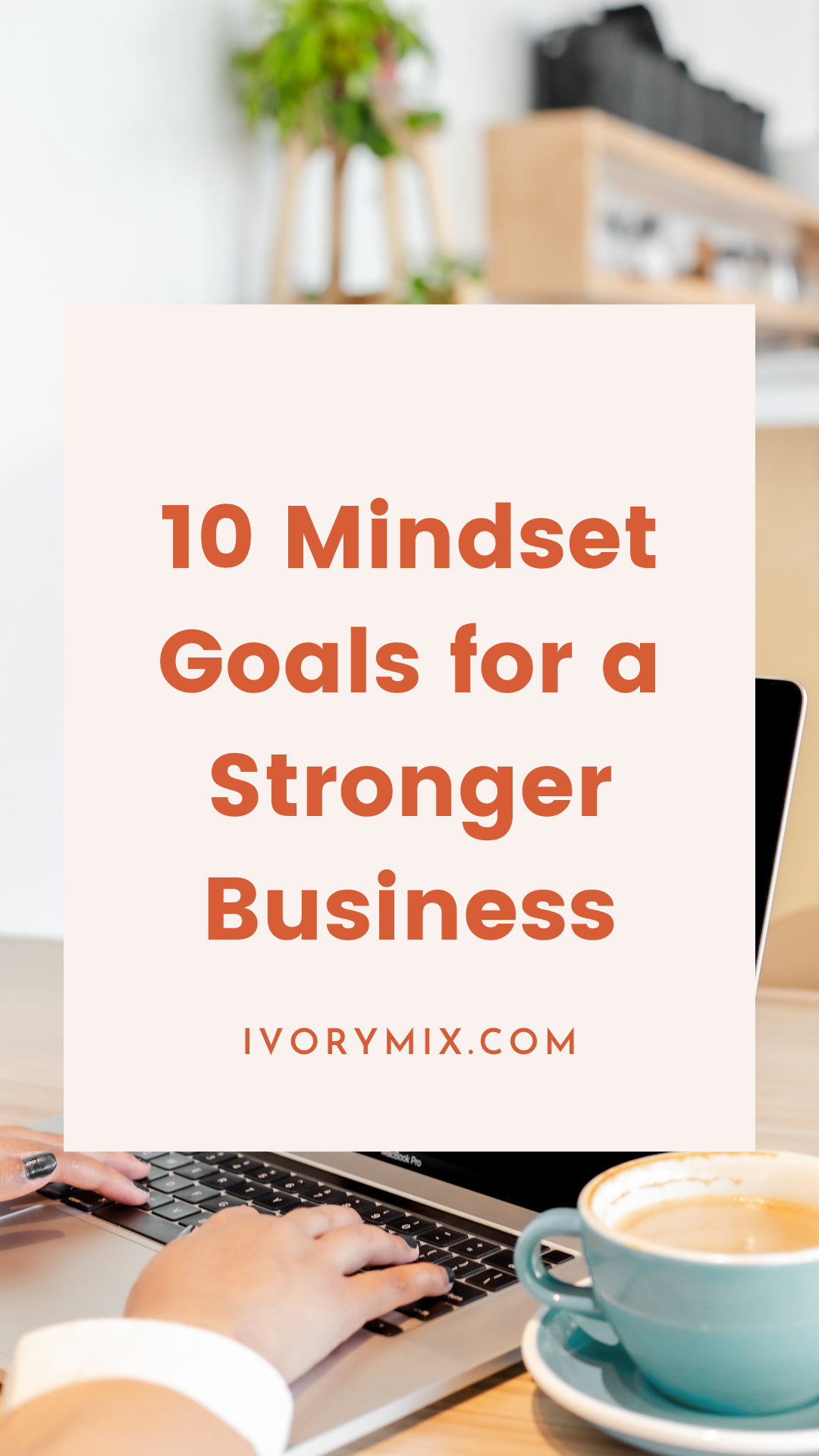 10 Mindset Goals for a Stronger Business