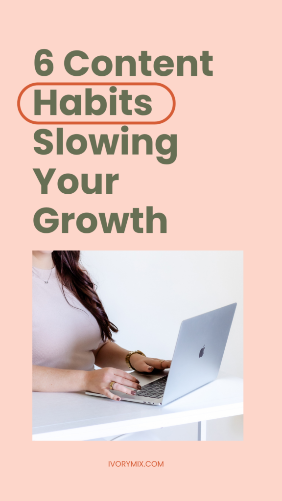 6 content habits slowing your growth